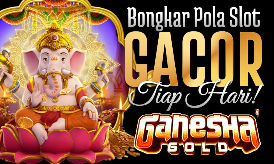 Ganesha Gold Paling Gacor Bongkar Pola Slot Gacor
